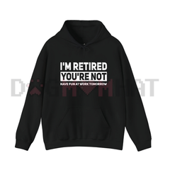 "I'm Retired, You're Not" Hoodie