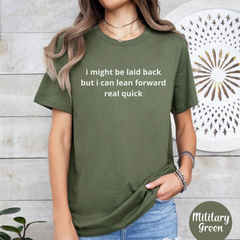 "I Might Be Laid Back But I Can Lean Forward Real Quick" T-Shirt – Funny Sarcastic Graphic Tee, Bold Personality Statement Shirt, Trendy Aesthetic Streetwear