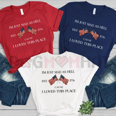 "I'm Just Mad Cuz I Loved This Place" 250th Anniversary Shirt