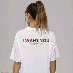 "I Want You I Just Can't Flirt" T-Shirt