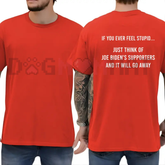"If You Ever Feel Stupid" Sarcastic Political Shirt - Funny Unisex Graphic Tee
