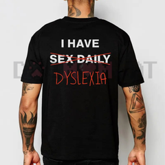 "I Have Dyslexia" Graphic Printed Tee