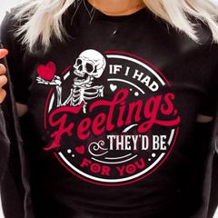 "If I Had Feelings They'd Be For You" Skeleton sweatshirt