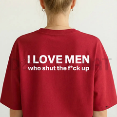 "I Love Men Who Shut The Fk Up" Statement T-Shirt