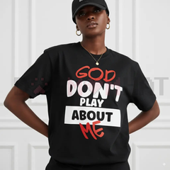 "God Don't Play About Me" Quote T-Shirt