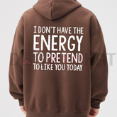 "I Don't Have The Energy To Pretend" Hoodie