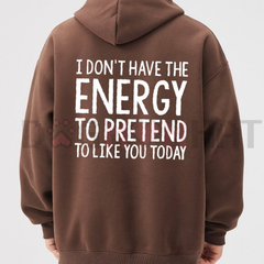 "I Don't Have The Energy To Pretend" Hoodie