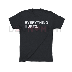 "EVERYTHING HURTS" Funny Graphic T-Shirt