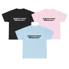 "Dudes Be Named Will But Won't" Shirt