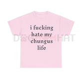 "I Hate My Chungus Life" T-Shirt – Funny Sarcastic Meme Tee