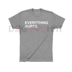 "EVERYTHING HURTS" Funny Graphic T-Shirt