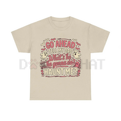 "Go Ahead, Tell My Dad What's He Gonna Do, Haunt Me?" T-Shirt