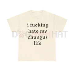 "I Hate My Chungus Life" T-Shirt – Funny Sarcastic Meme Tee