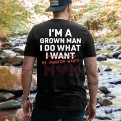 "I'm A Grown Man My Daughter Wants" Funny Girl Dad Tee