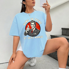 "Hang in There, It Gets Worse" T-Shirt