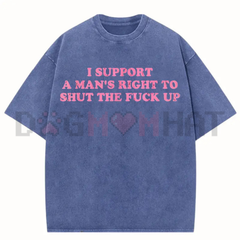 "I Support A Man's Right To Shut Up" T-Shirt