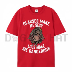 "Glasses Make Me Sexy, Locs Make Me Dangerous" T-Shirt