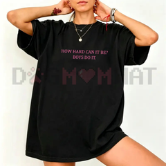 "How Hard Can It Be? Boys Do It" Graphic T-Shirt