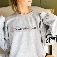 "I'm Pretty Cool But I Cry A Lot" Cozy Sweater