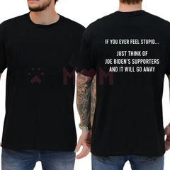 "If You Ever Feel Stupid" Sarcastic Political Shirt - Funny Unisex Graphic Tee