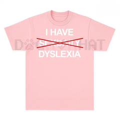 "I Have Dyslexia" Funny Slogan TShirt – Unisex Streetwear TShirt, Funny Graphic Tee