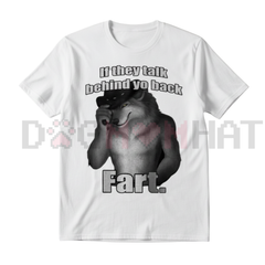 "If They Talk Behind Yo Back Fart" T-Shirt
