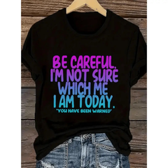 "Be Careful I'm Not Sure Which Me I Am Today" T-Shirt