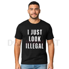 "I Just Look Illegal" T-Shirt – Funny Immigration Statement Tee
