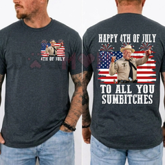 "Happy 4th Of July To All You Sumbitches" T-Shirt