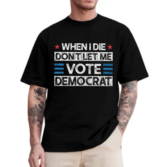 "Don't Let Me Vote Democrat" Funny Political Shirt