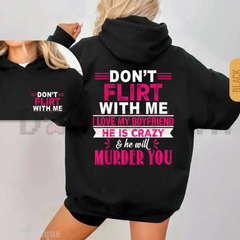 "Don't Flirt With Me I Love My Crazy Boyfriend" Hoodie
