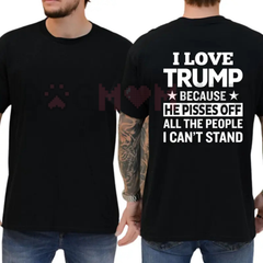 "I Love Trump Because He Pisses Off..." T-Shirt