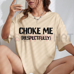 "Choke Me Respectfully" Funny T-Shirt
