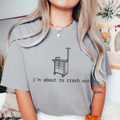 "I'm About To Crash Out" Funny Nurse Tee