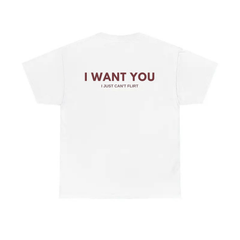 "I Want You I Just Can't Flirt" T-Shirt