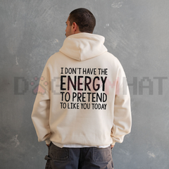 "I Don't Have The Energy To Pretend" Hoodie