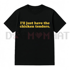 "I'll Just Have The Chicken Tenders" T-Shirt