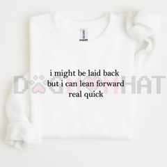 "I Can Lean Forward Real Quick" Sarcastic Sweatshirt