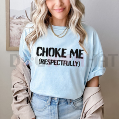 "Choke Me Respectfully" Funny T-Shirt