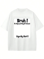 "Bruh It's My Last Day" Sign My T-Shirt for Boys