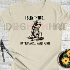 "Bury Things: Maybe Plants, Maybe People" T-Shirt