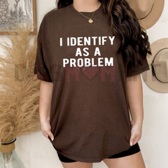 "I Identify As A Problem" Funny Sarcastic T-Shirt - Unisex Black Streetwear Tee