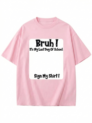 "Bruh It's My Last Day" Sign My T-Shirt for Boys