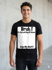 "Bruh It's My Last Day" Sign My T-Shirt for Boys