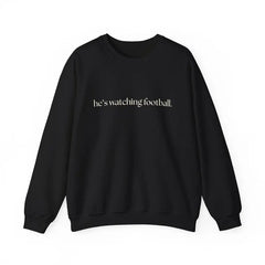"He's Watching Football" Crewneck Sweatshirt – Funny Unisex Sweatshirt