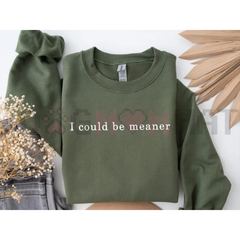 "I Could Be Meaner" Sweatshirt