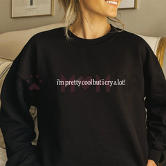 "I'm Pretty Cool But I Cry A Lot" Cozy Sweater
