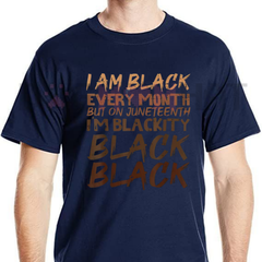 "I Am Black Every Month" Juneteenth T-Shirt