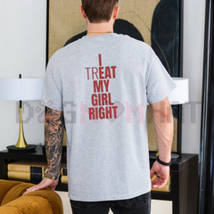 "I Treat My Girl Right" Valentine's Day T-Shirt