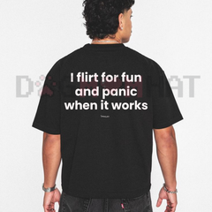 "I Flirt For Fun And Panic When It Works" Graphic Tee
